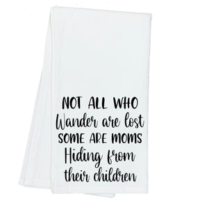 Not all Who Wander are Lost, Some are Moms Hiding from their Children Towel