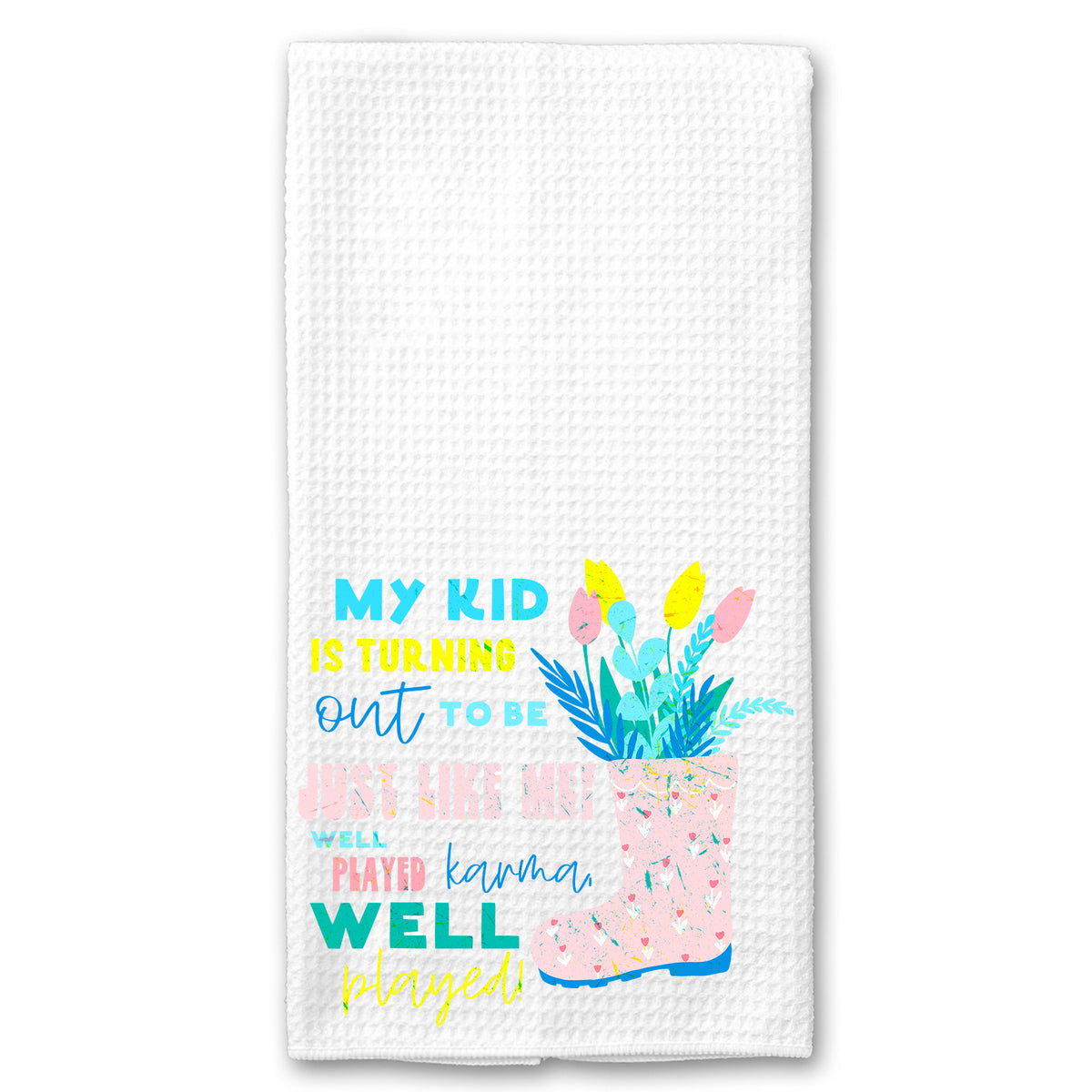 My Kid is Turning out just Like Me, Well Played Karma Towel