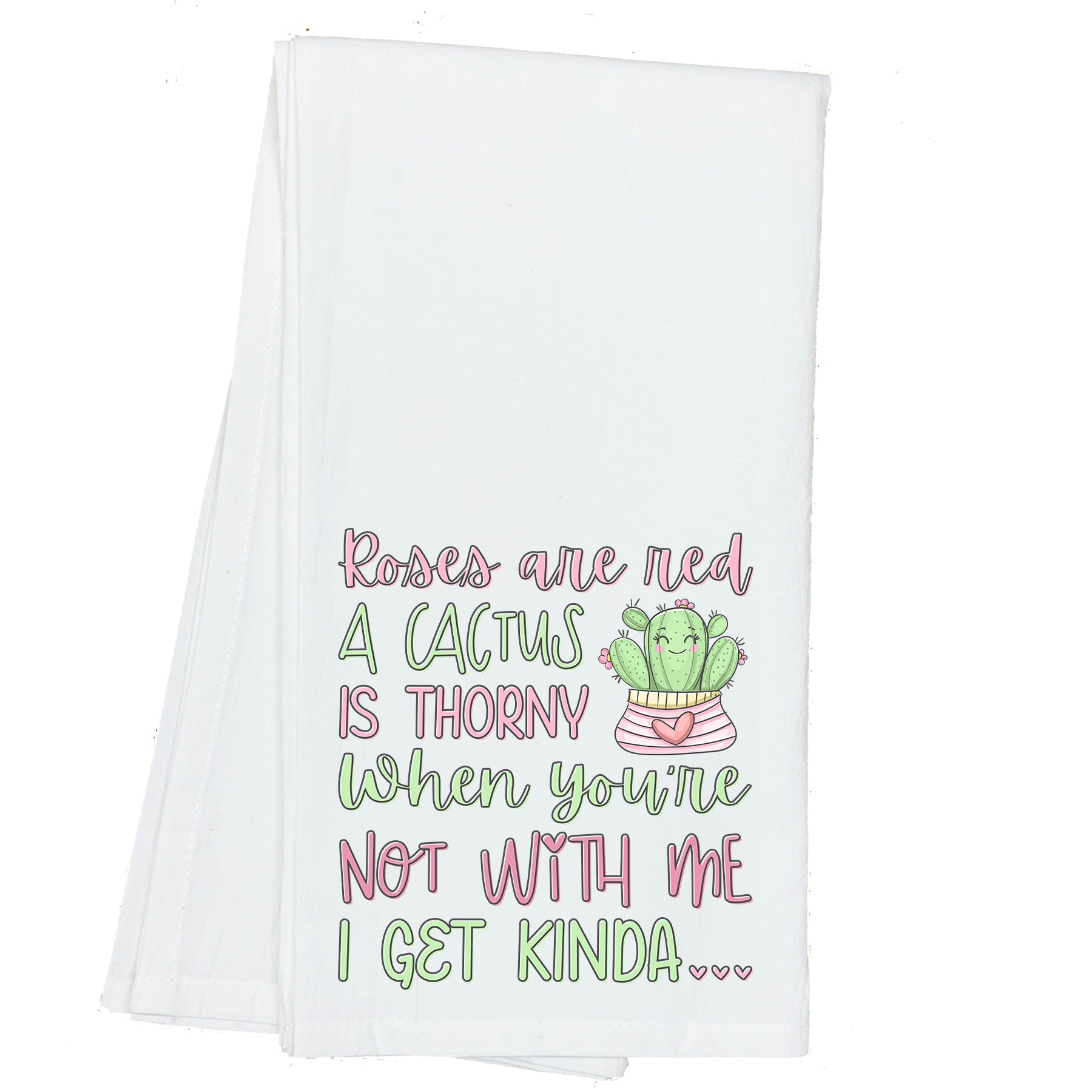 Roses are Red, A Cactus is Thorny, When you're not with my I get Kinda...Towel