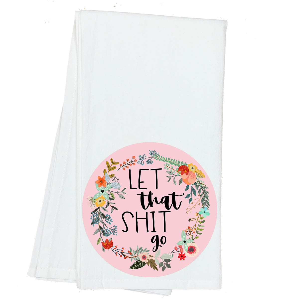 Let that Shit Go Floral Towel