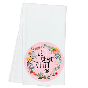 Let that Shit Go Floral Towel