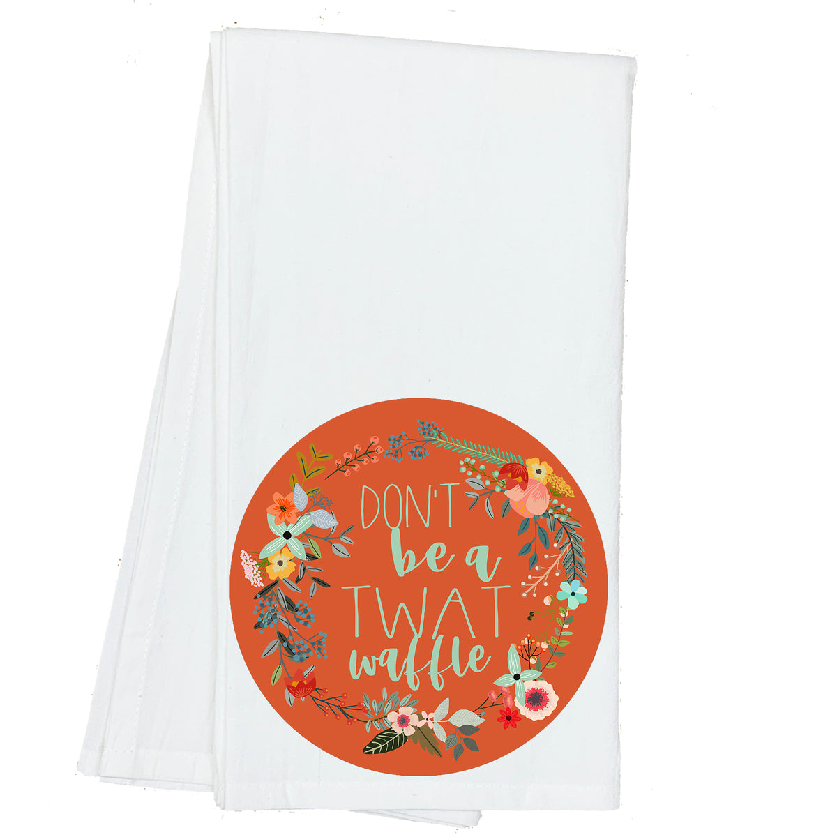 Don't be a Twatwaffle Floral Towel