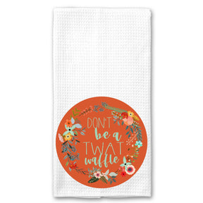 Don't be a Twatwaffle Floral Towel