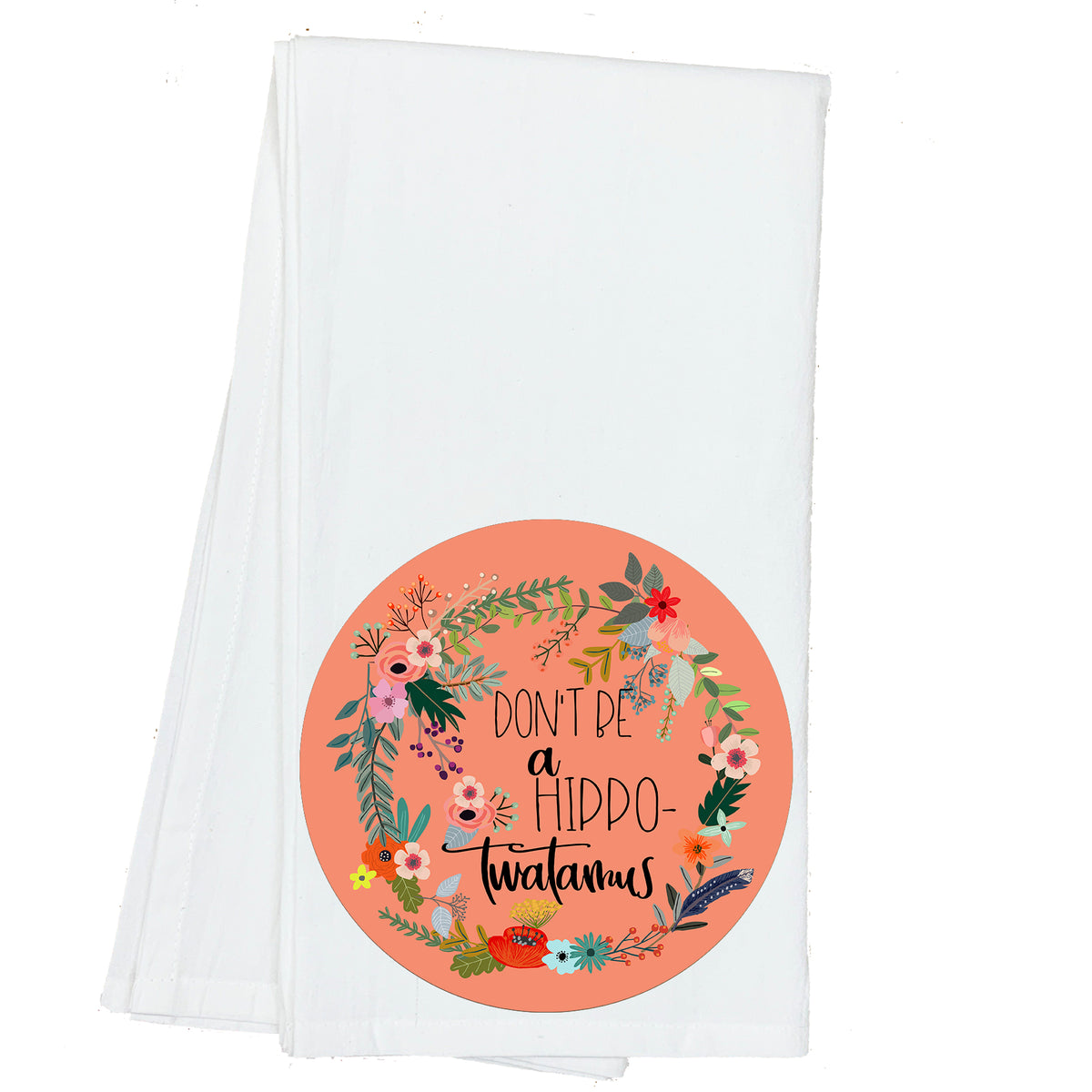 Don't be a Hippotwatamus Floral Towel