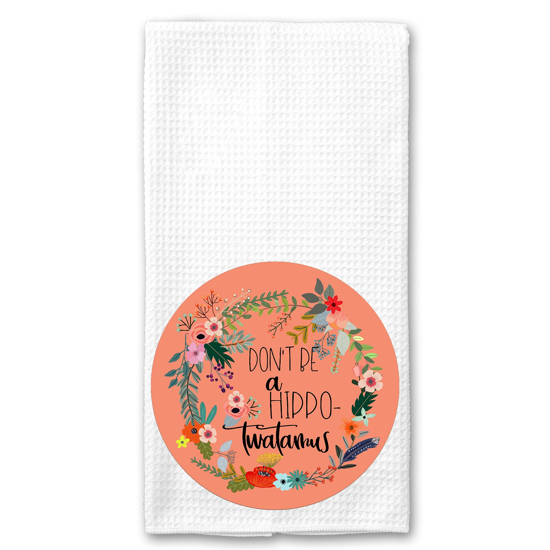 Don't be a Hippotwatamus Floral Towel