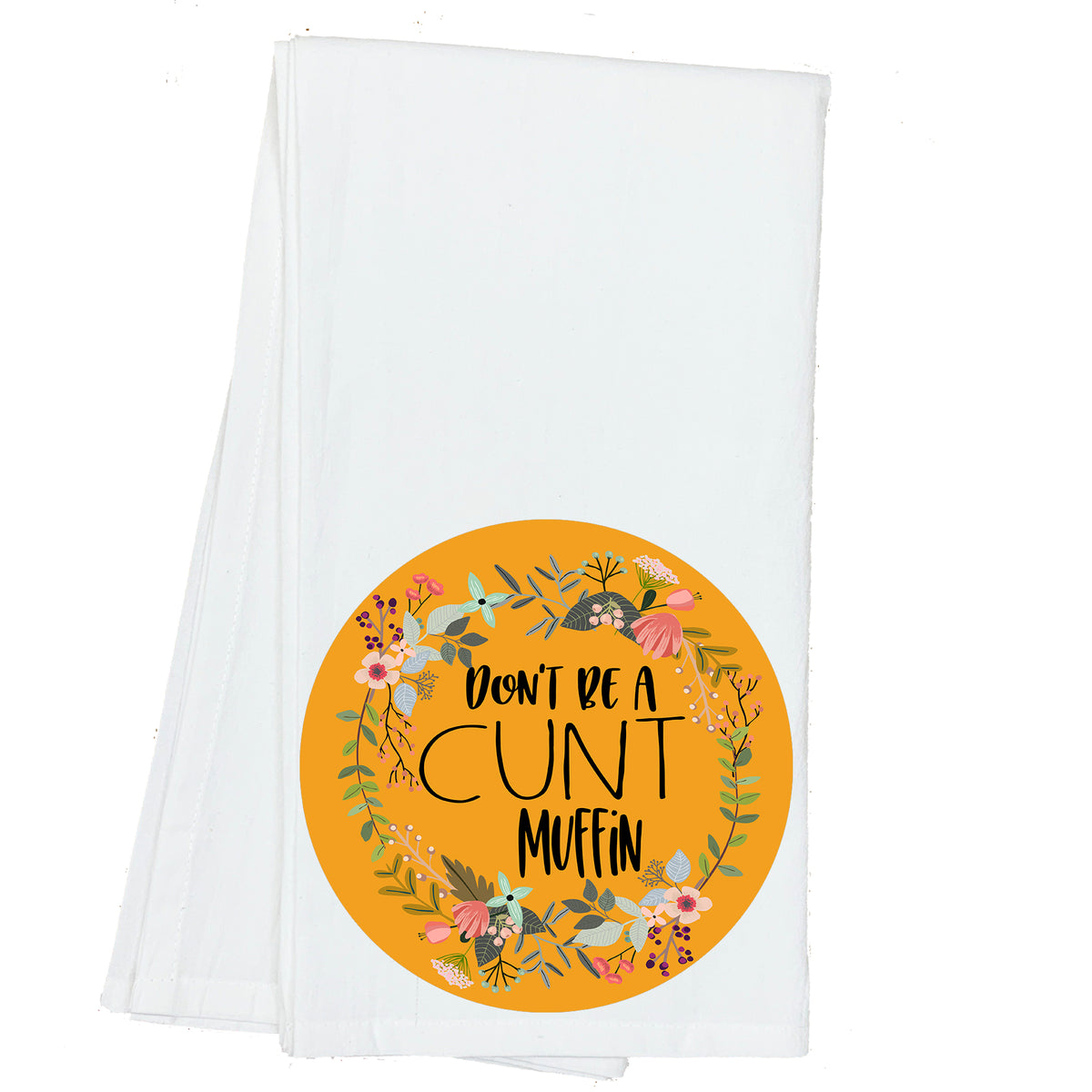 Don't be a Cuntmuffin Floral Towel