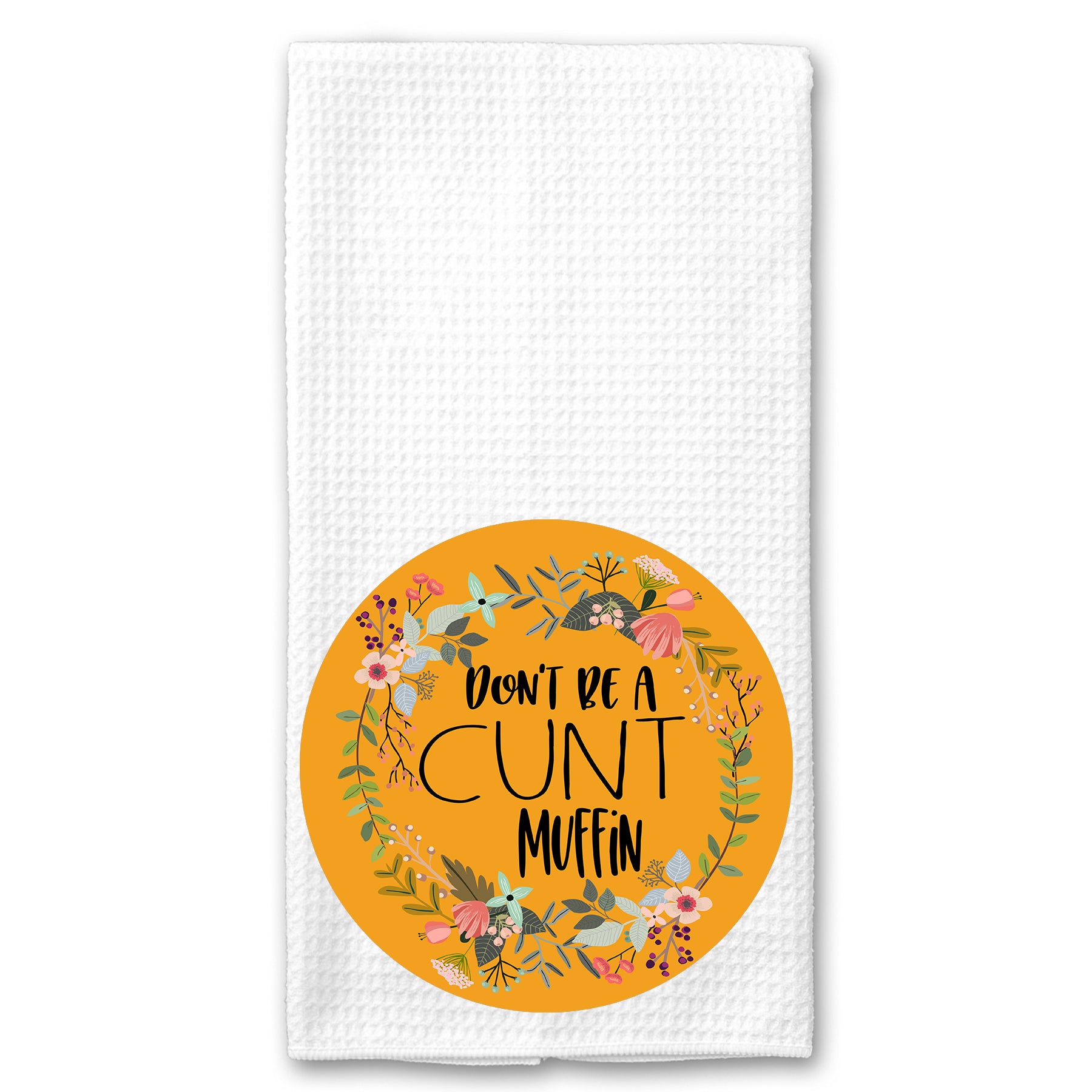 Don't be a Cuntmuffin Floral Towel