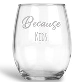 Because Kids Stemless Wine Glass