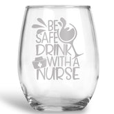 Be Safe, Drink with a Nurse Stemless Wine Glass