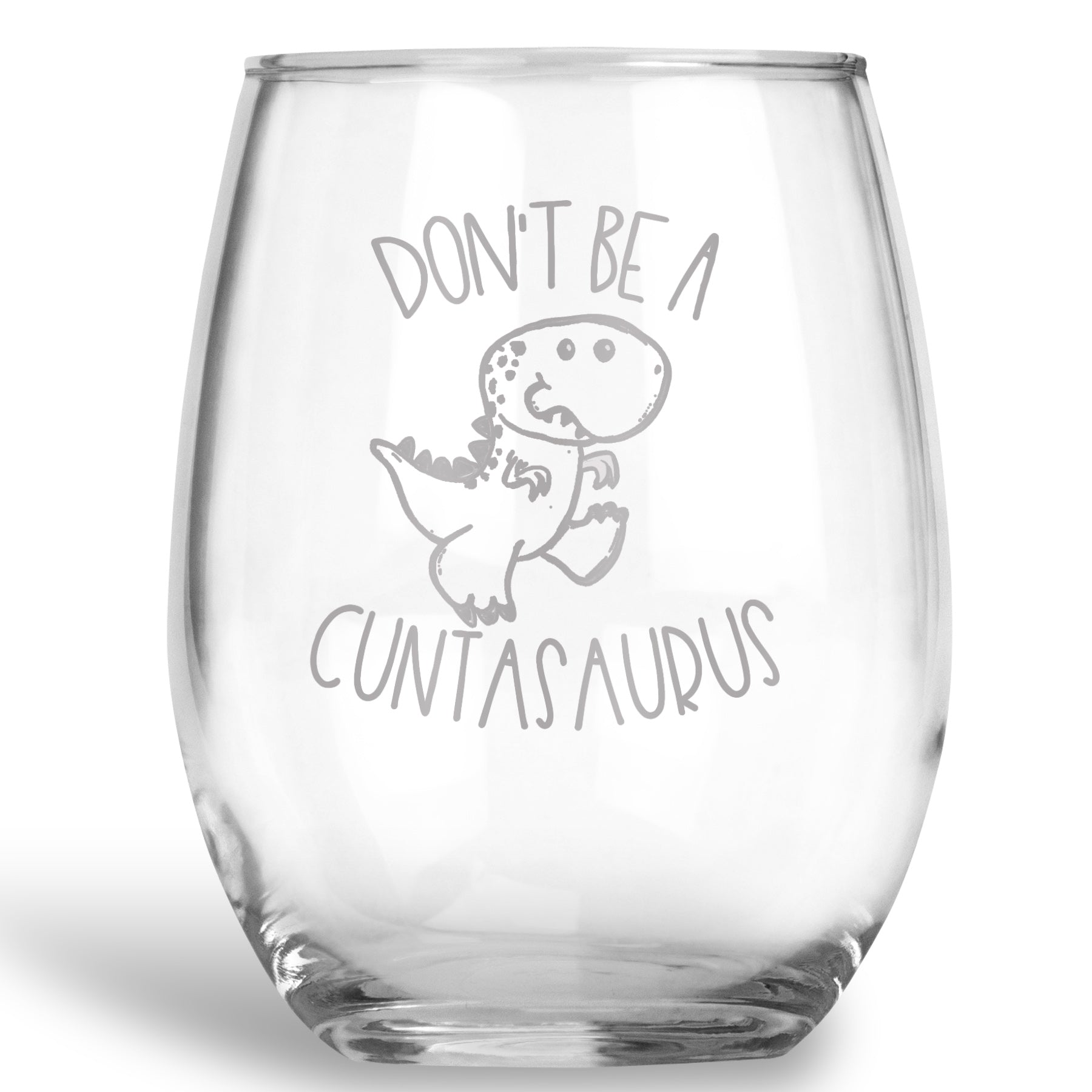 Don't be a Cuntasaurus Stemless Wine Glass