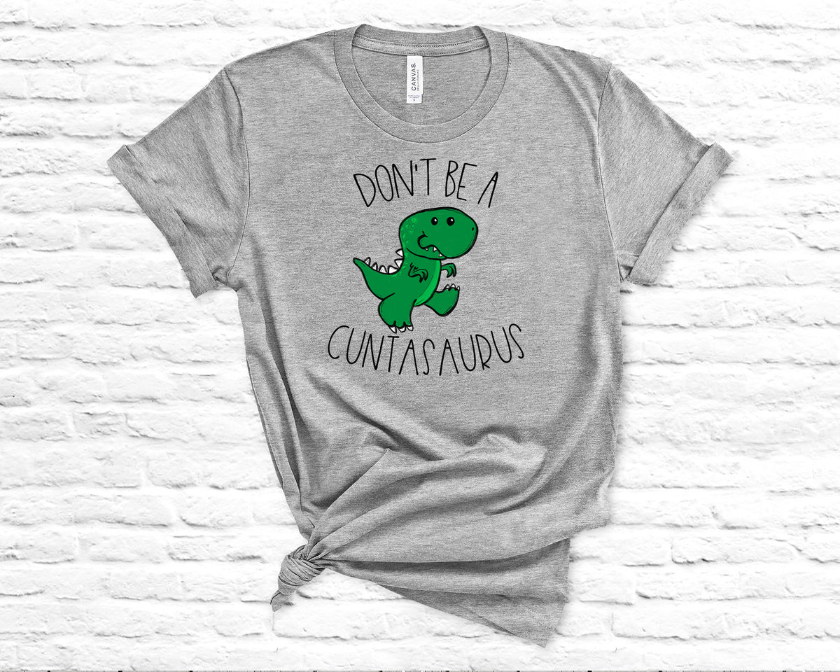 Don't Be a Cuntasaurus Funny Dinosaur T-Shirt