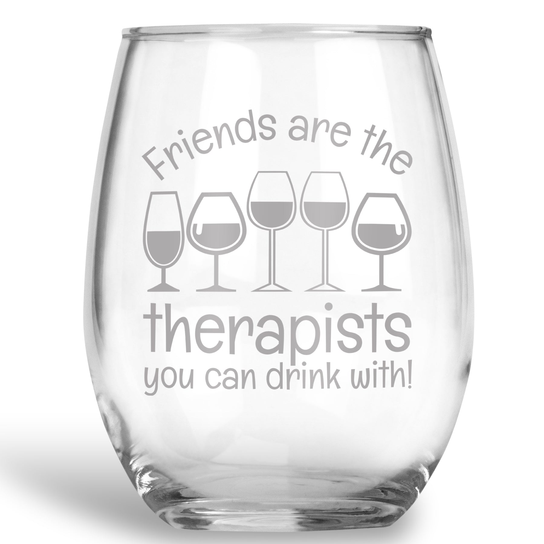 Friends are Therapists you can Drink with Stemless Wine Glass