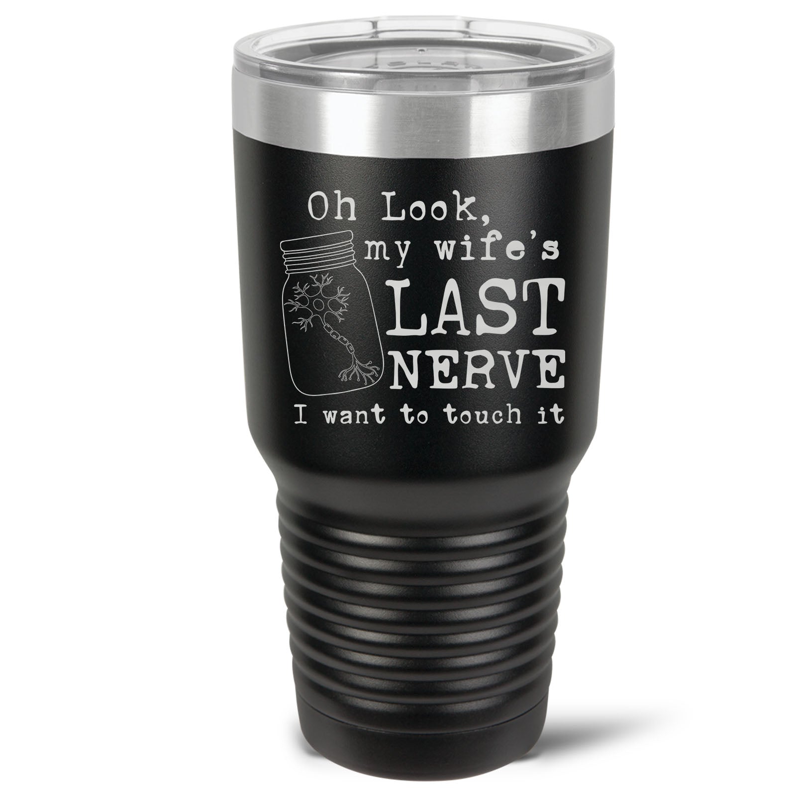 Oh Look, My Wife's Last Nerve 30, 20 or 16 oz. Ringneck Vacuum Insulated Stainless Steel Tumbler w/Lid - 3 Styles, 16 Colors!