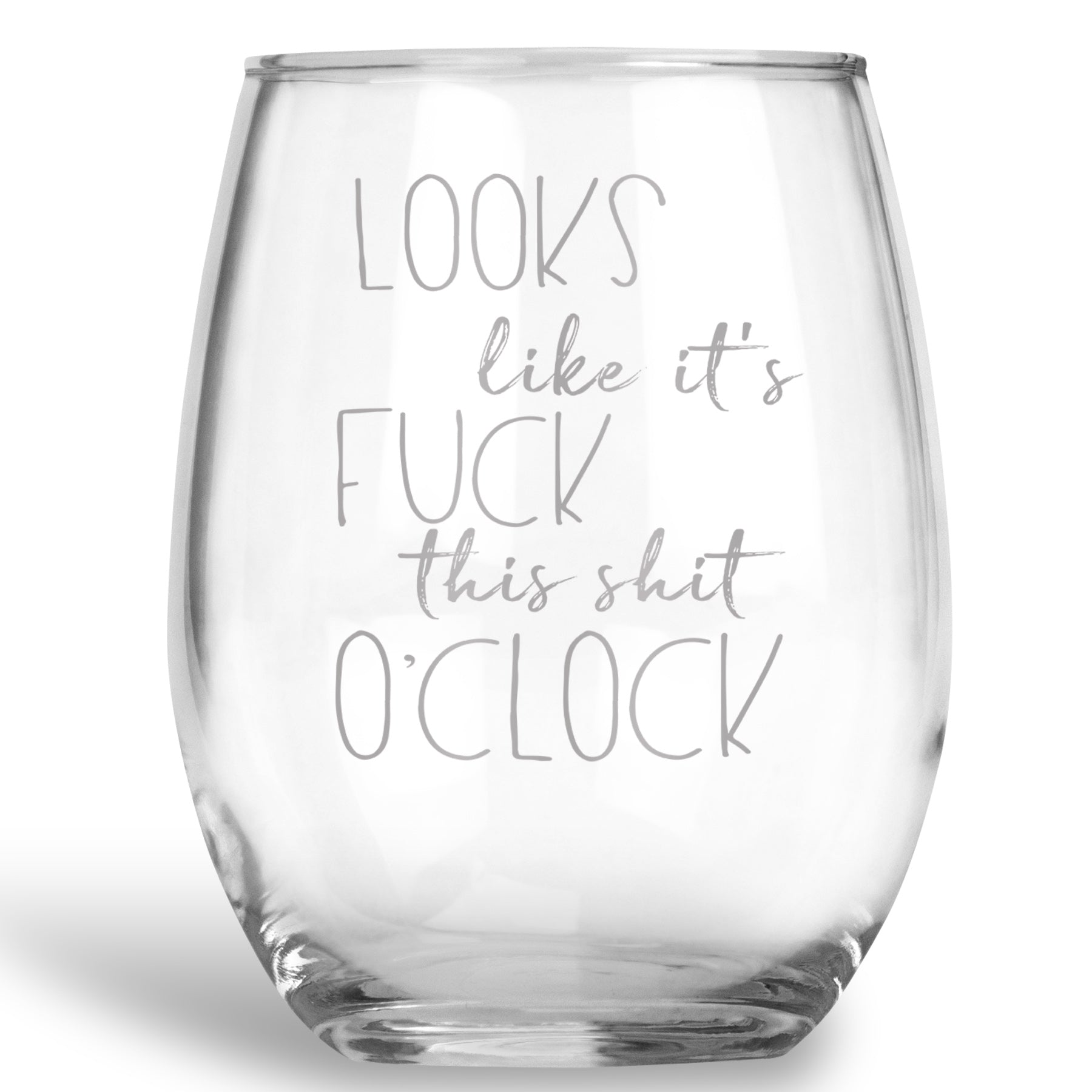 Looks like it's Fuck this Shit O'Clock Stemless Wine Glass