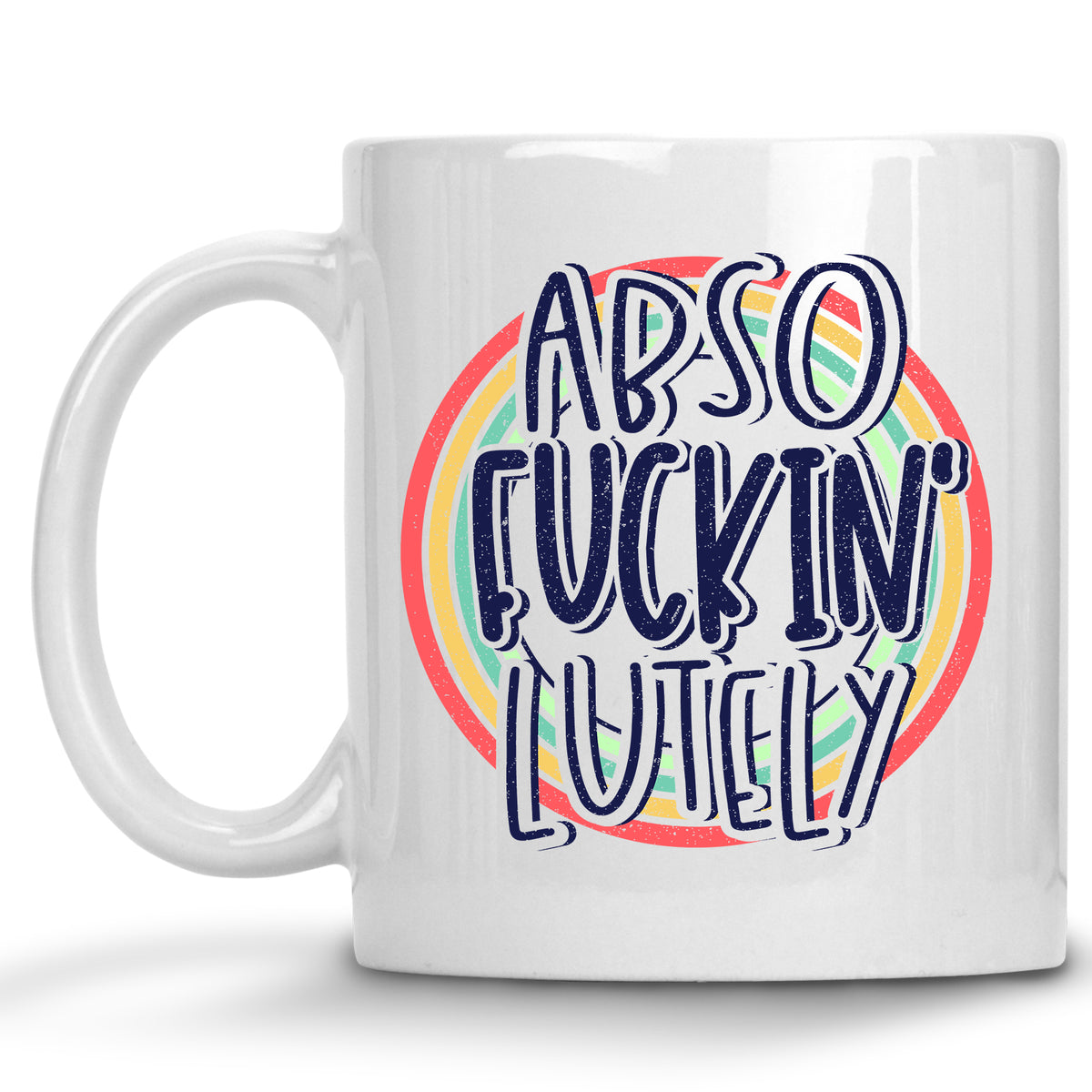 Abso-fucking-lutely Mug