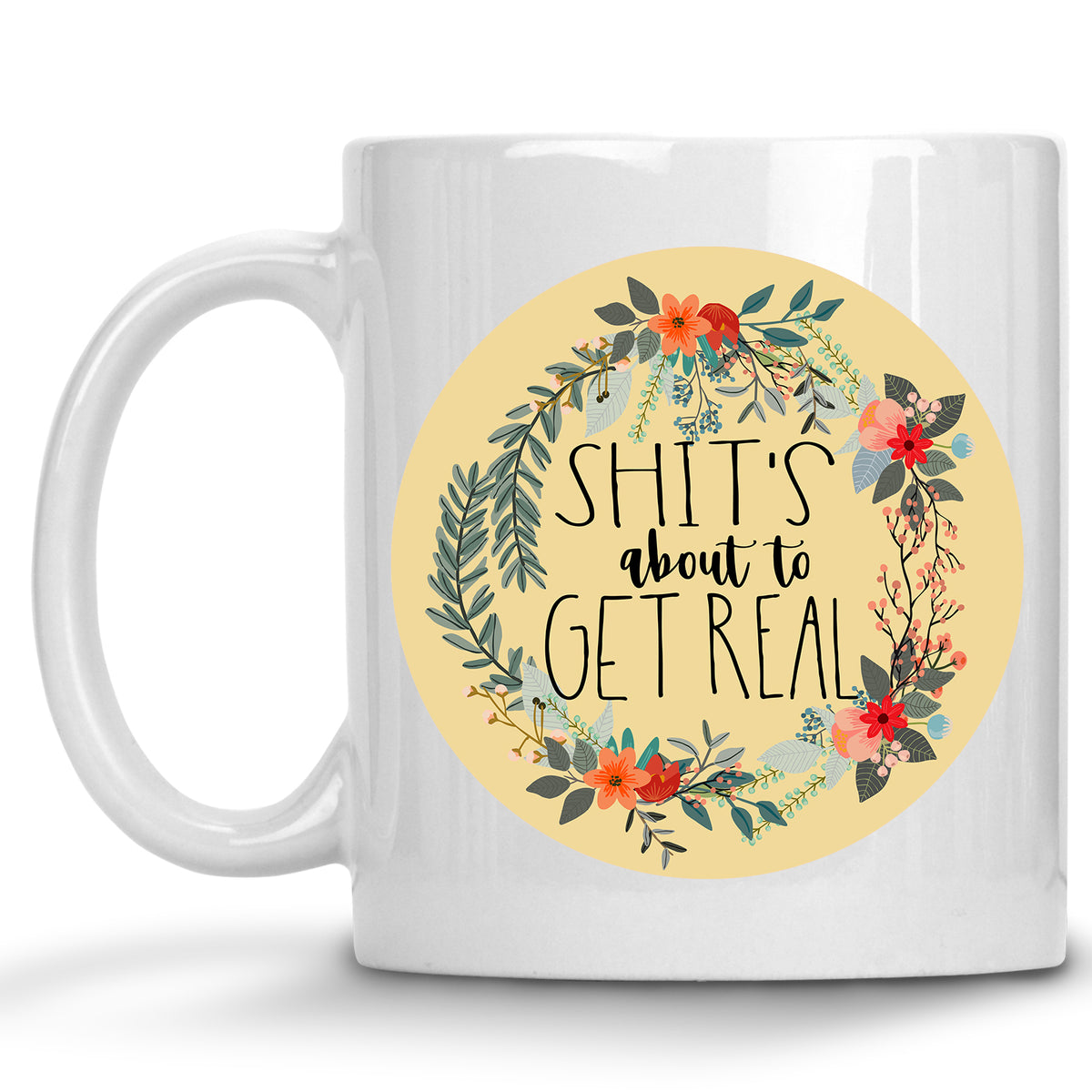 Floral Shit's about to get Real Mug