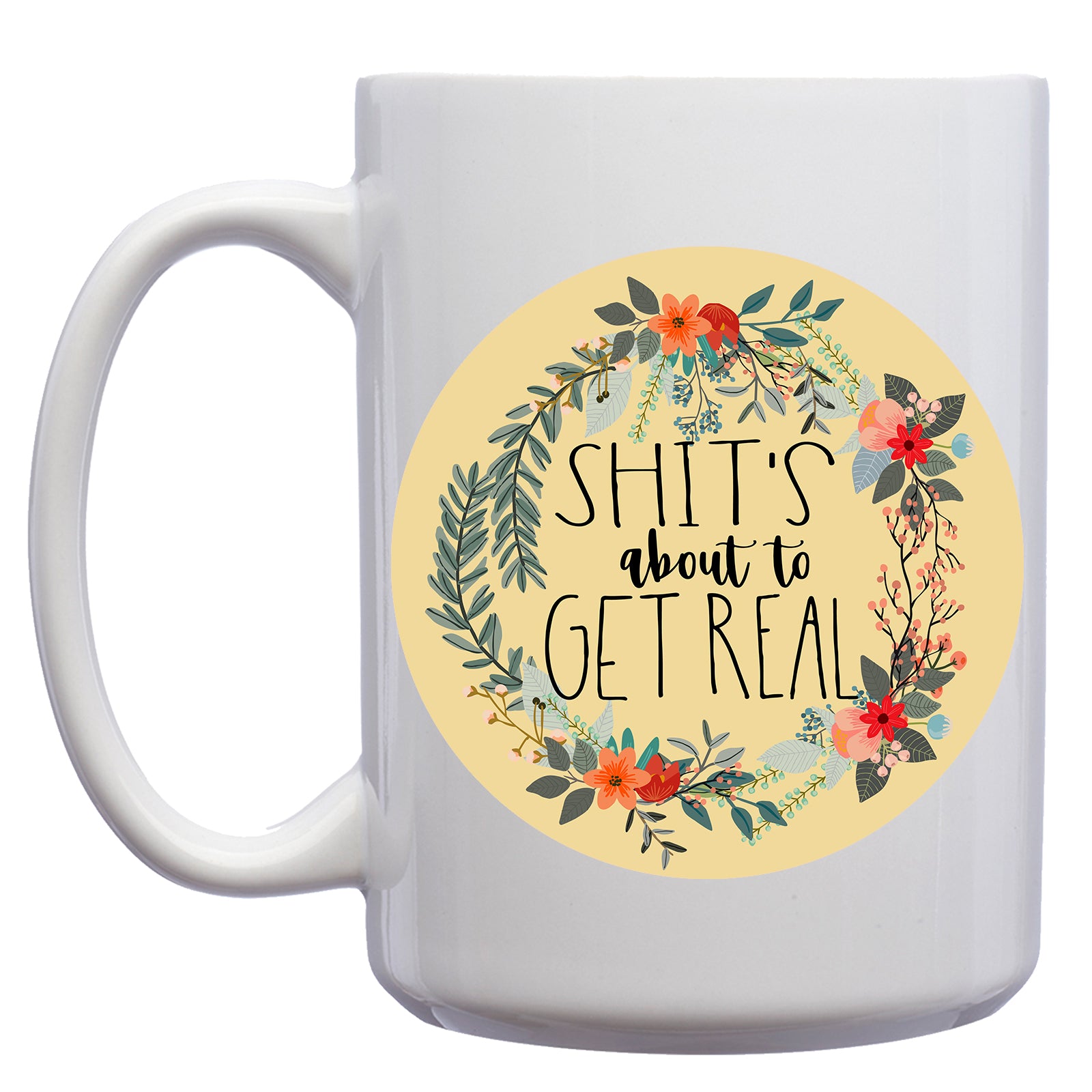 Floral Shit's about to get Real Mug