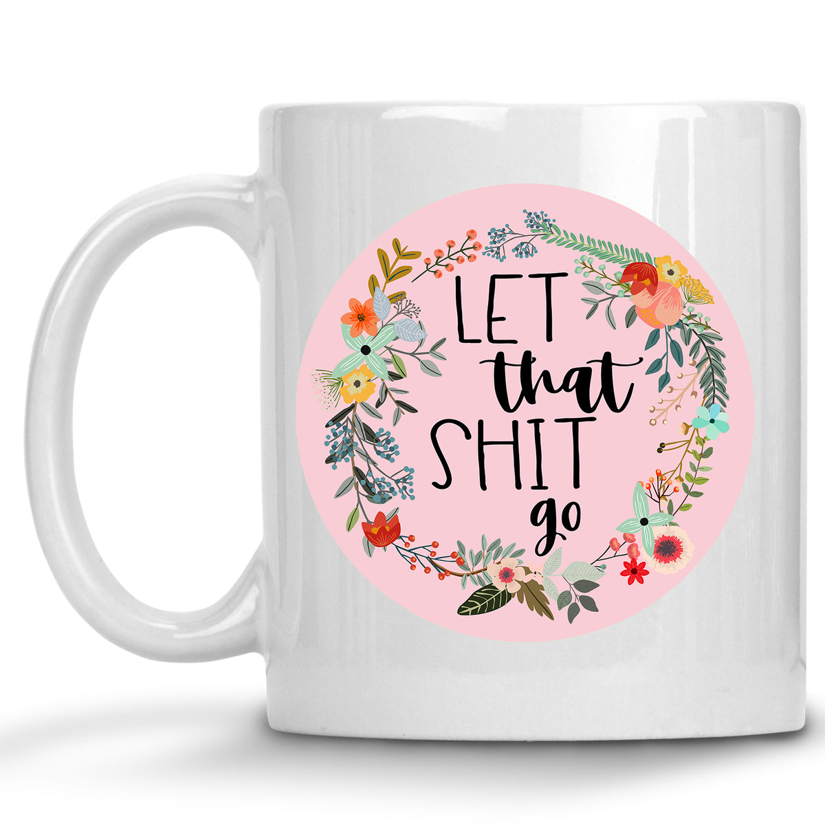 Floral Let that Shit Go Mug