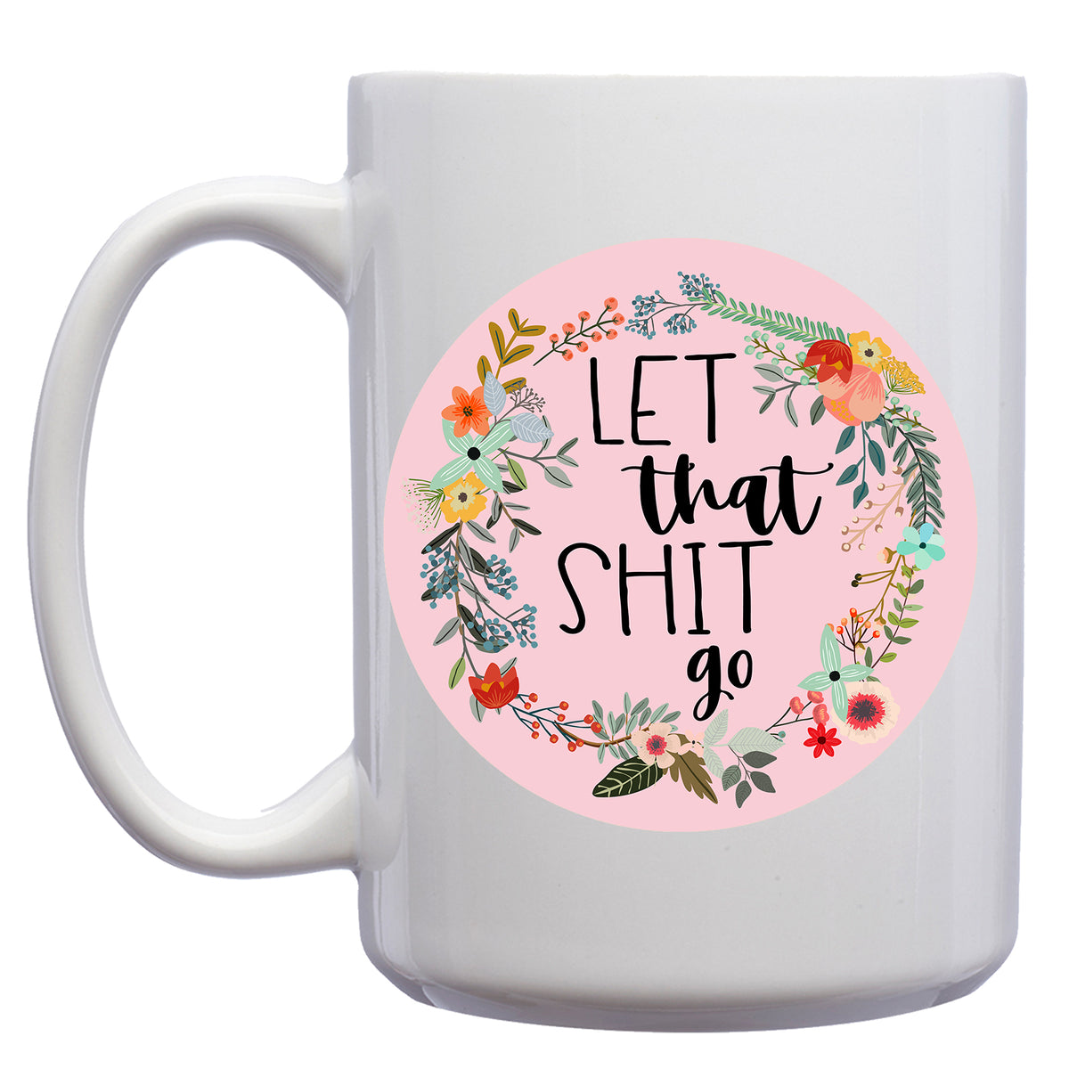 Floral Let that Shit Go Mug