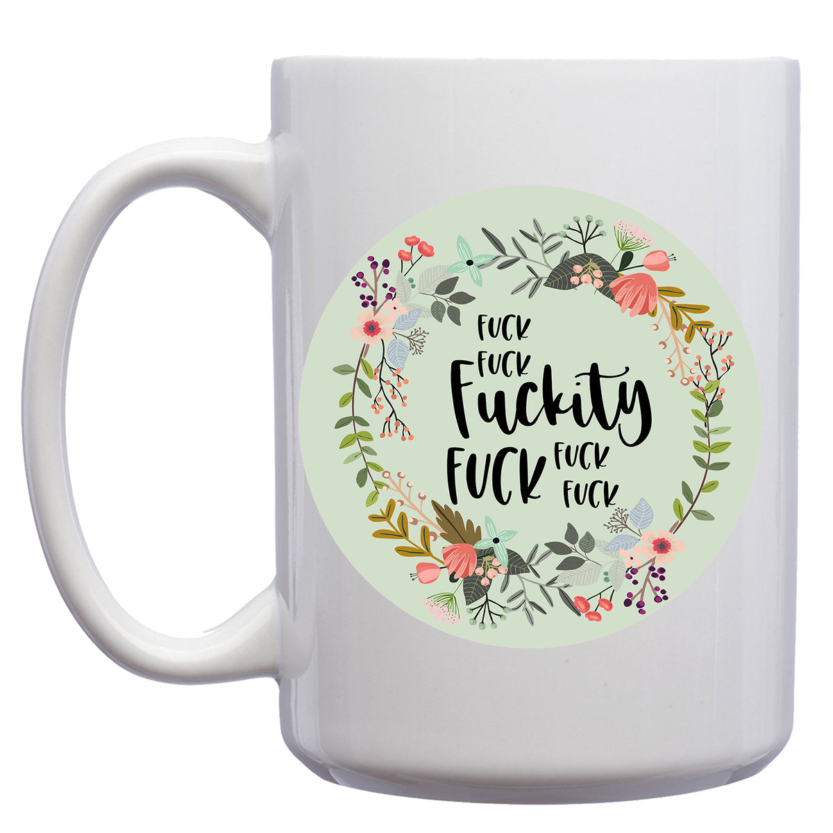 Floral Fuck, Fuck, Fuckity Fuck Fuck Mug