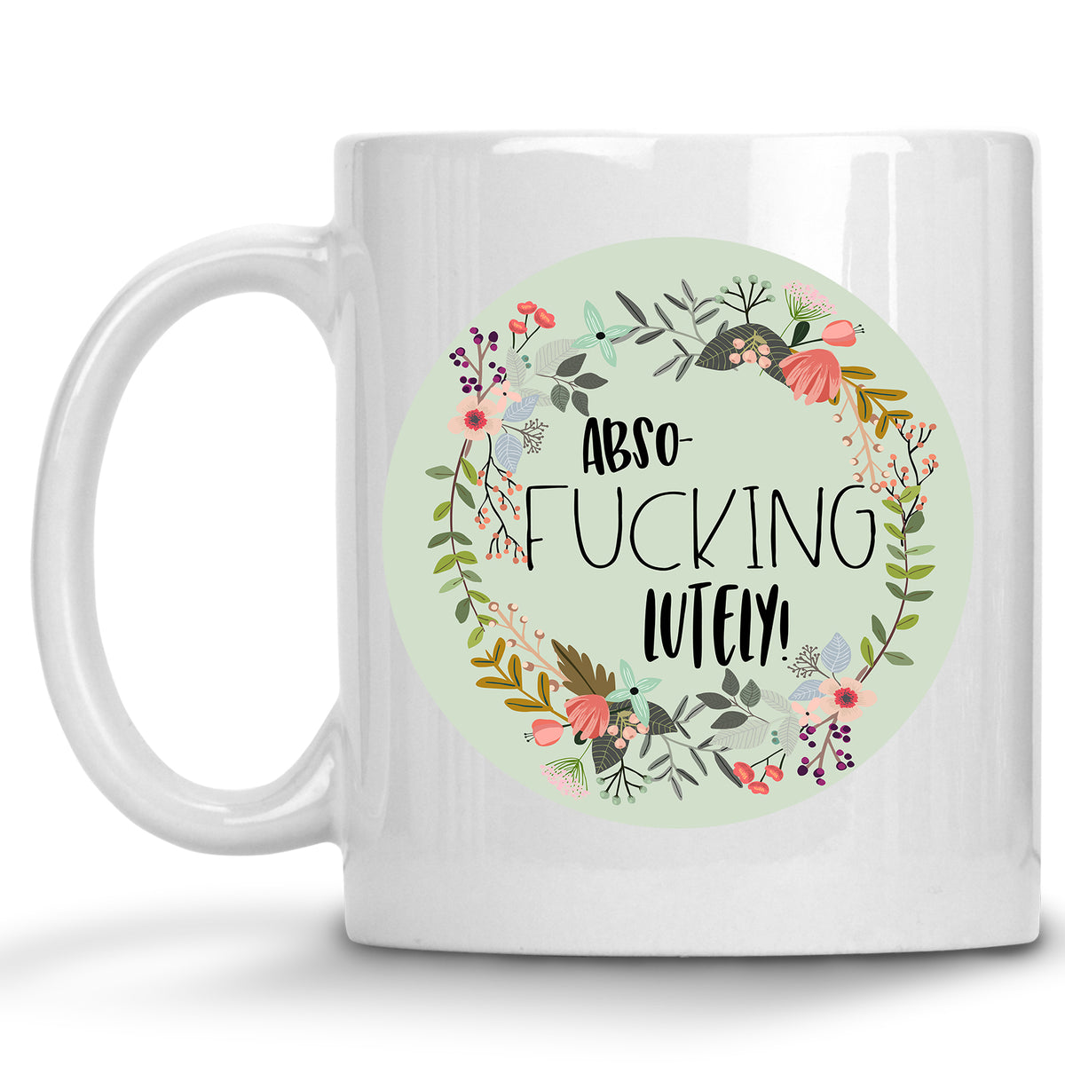 Floral Abso-fucking-lutely Mug