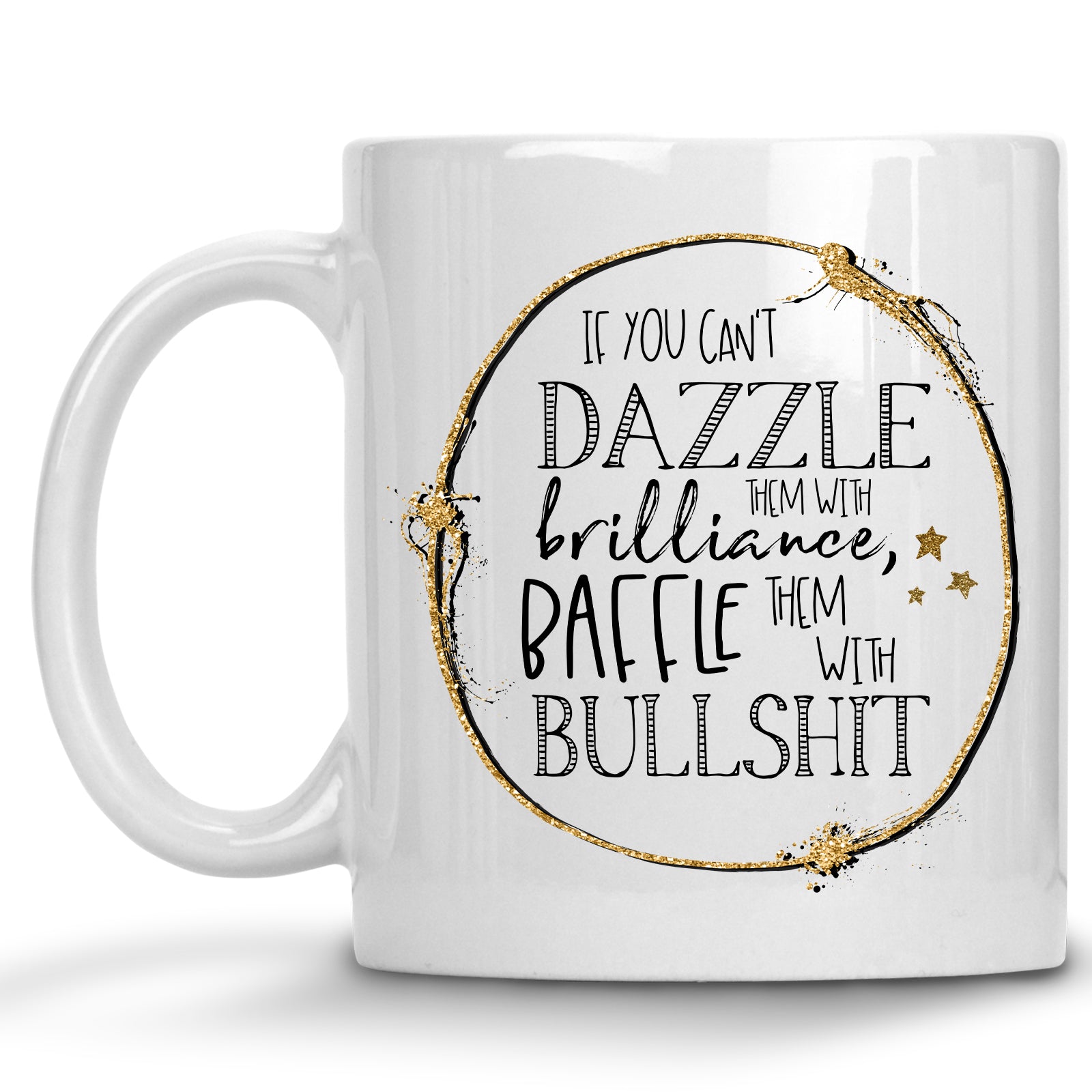 If you can't Dazzle them with Brilliance, Baffle them with Bullshit Mug