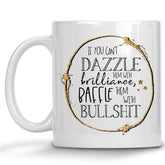 If you can't Dazzle them with Brilliance, Baffle them with Bullshit Mug