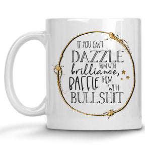 If you can't Dazzle them with Brilliance, Baffle them with Bullshit Mug