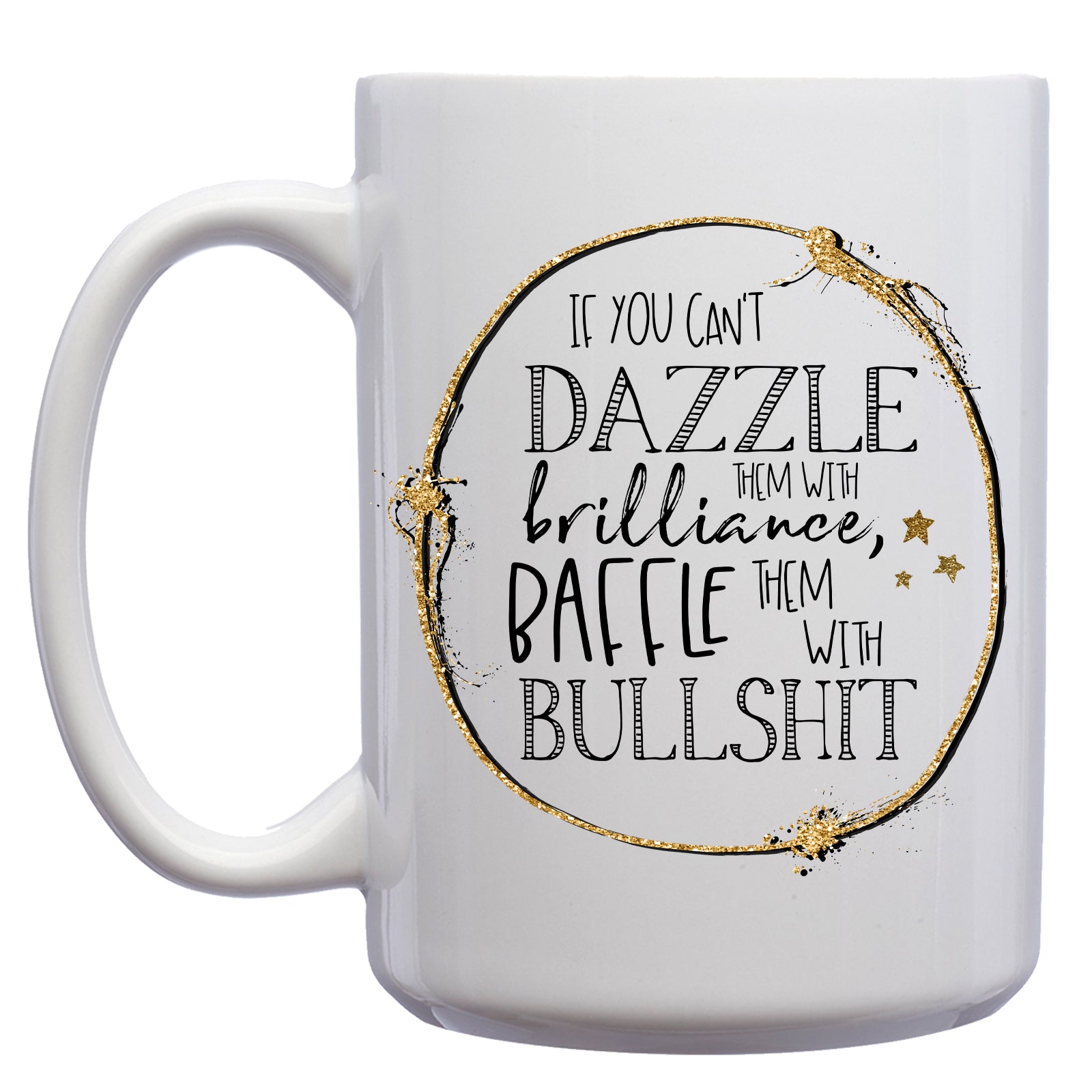 If you can't Dazzle them with Brilliance, Baffle them with Bullshit Mug