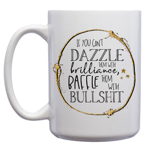 If you can't Dazzle them with Brilliance, Baffle them with Bullshit Mug