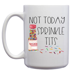 Not Today, Sprinkle Tits Mug