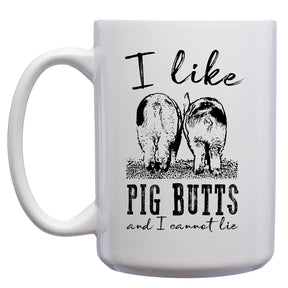 I Like Pig Butts and I cannot Lie Mug