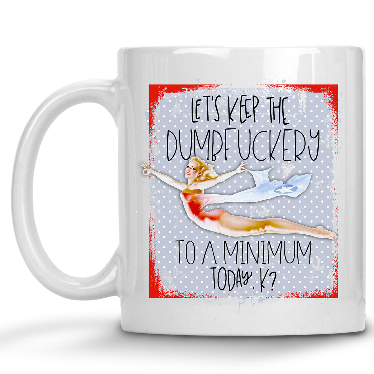 Let's Keep the Dumbfuckery to a Minimum Today, K? Retro Pinup Mug