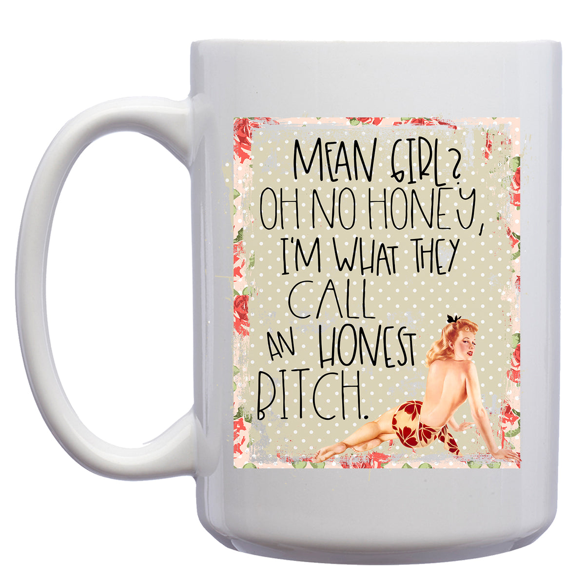 Mean Girl? Oh no Honey, I'm what they Call and Honest Bitch Retro Pinup Mug