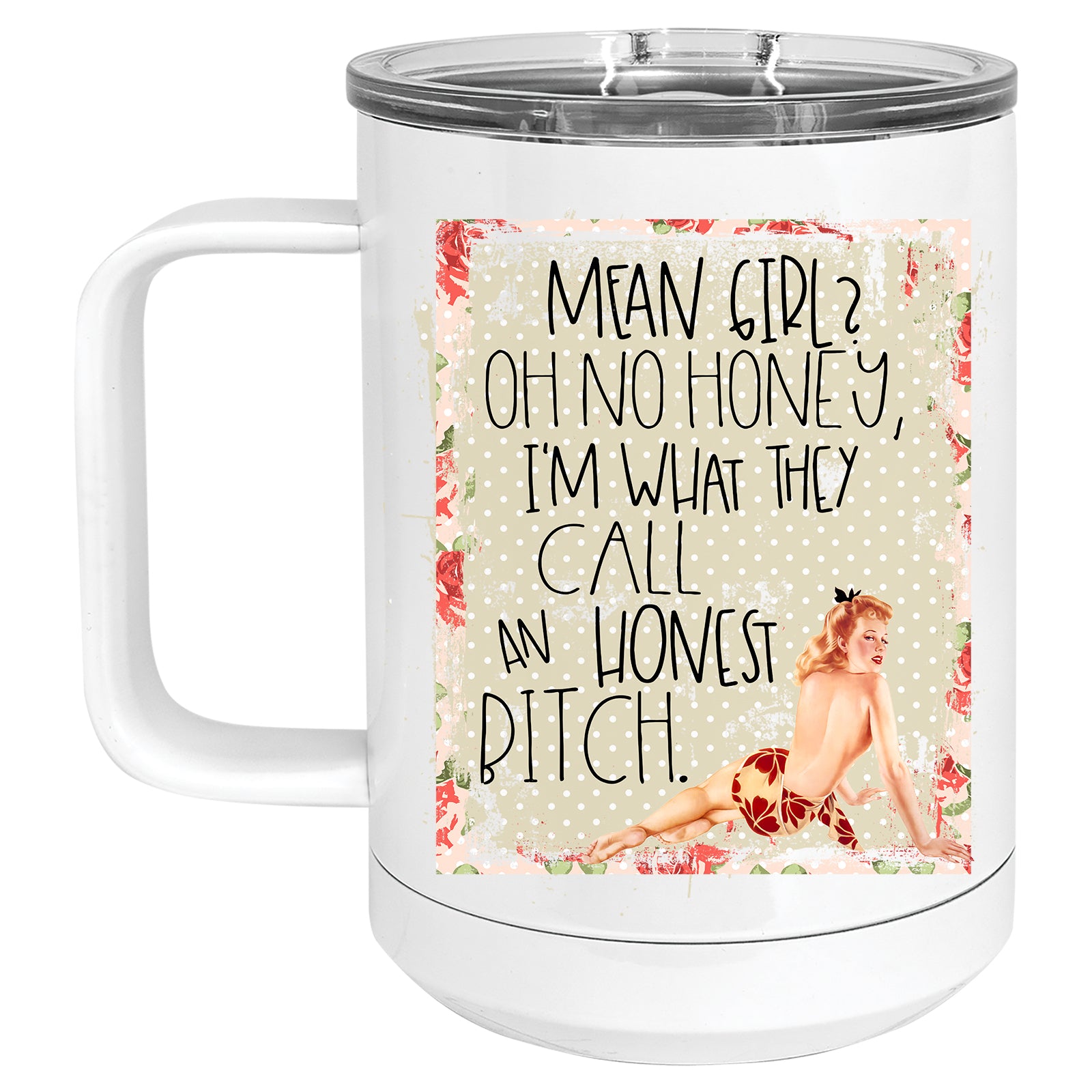 Mean Girl? Oh no Honey, I'm what they Call and Honest Bitch Retro Pinup Mug