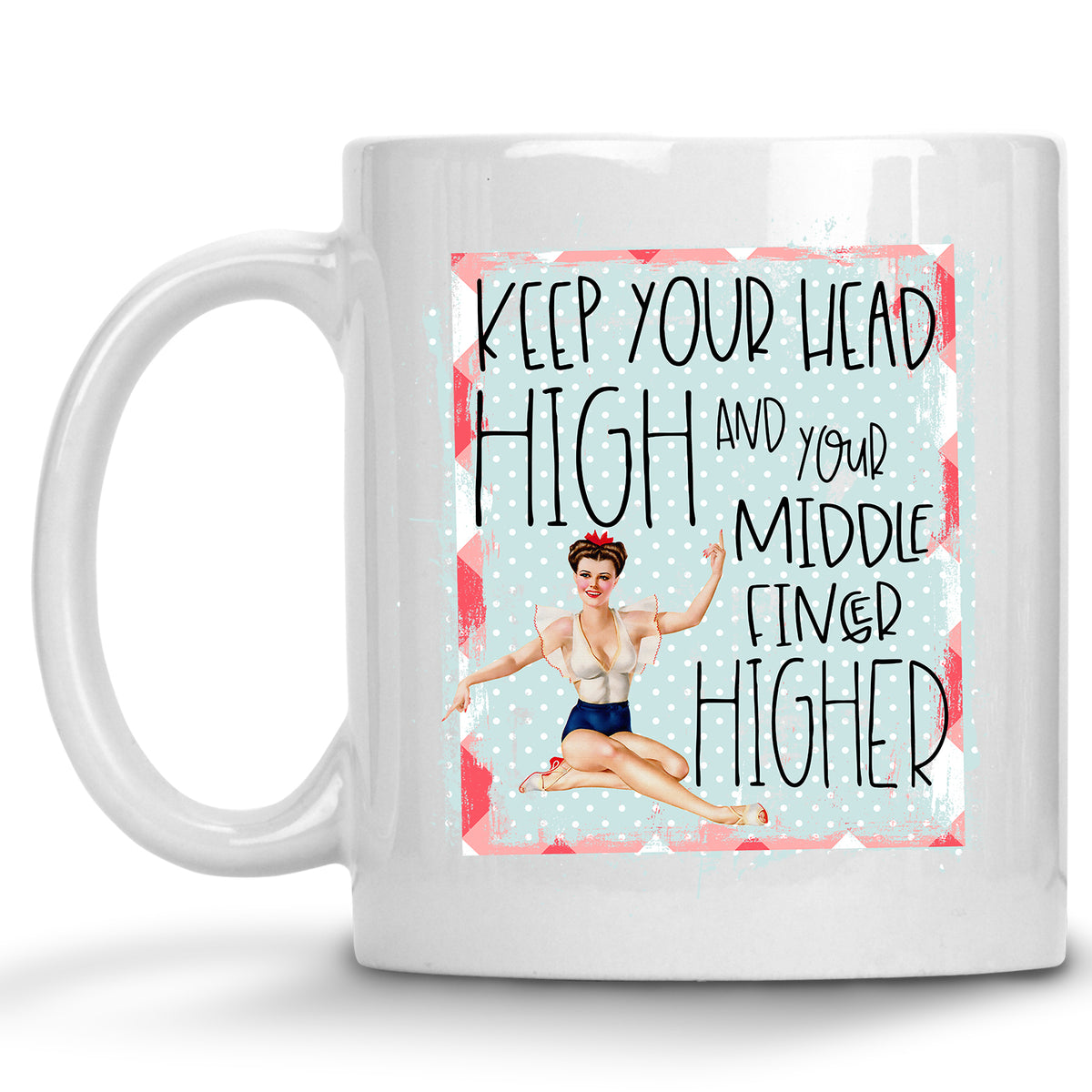 Keep your Head High and your Middle Finger Higher Retro Pinup Mug