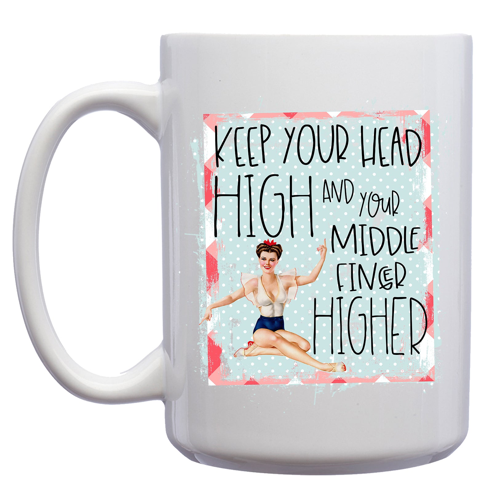 Keep your Head High and your Middle Finger Higher Retro Pinup Mug