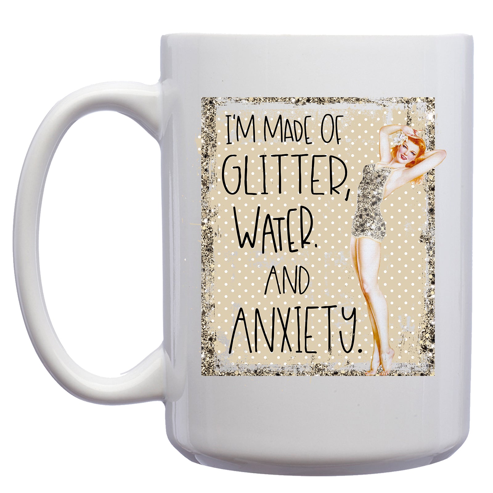 I am made of Glitter, Water and Anxiety Retro Pinup Mug