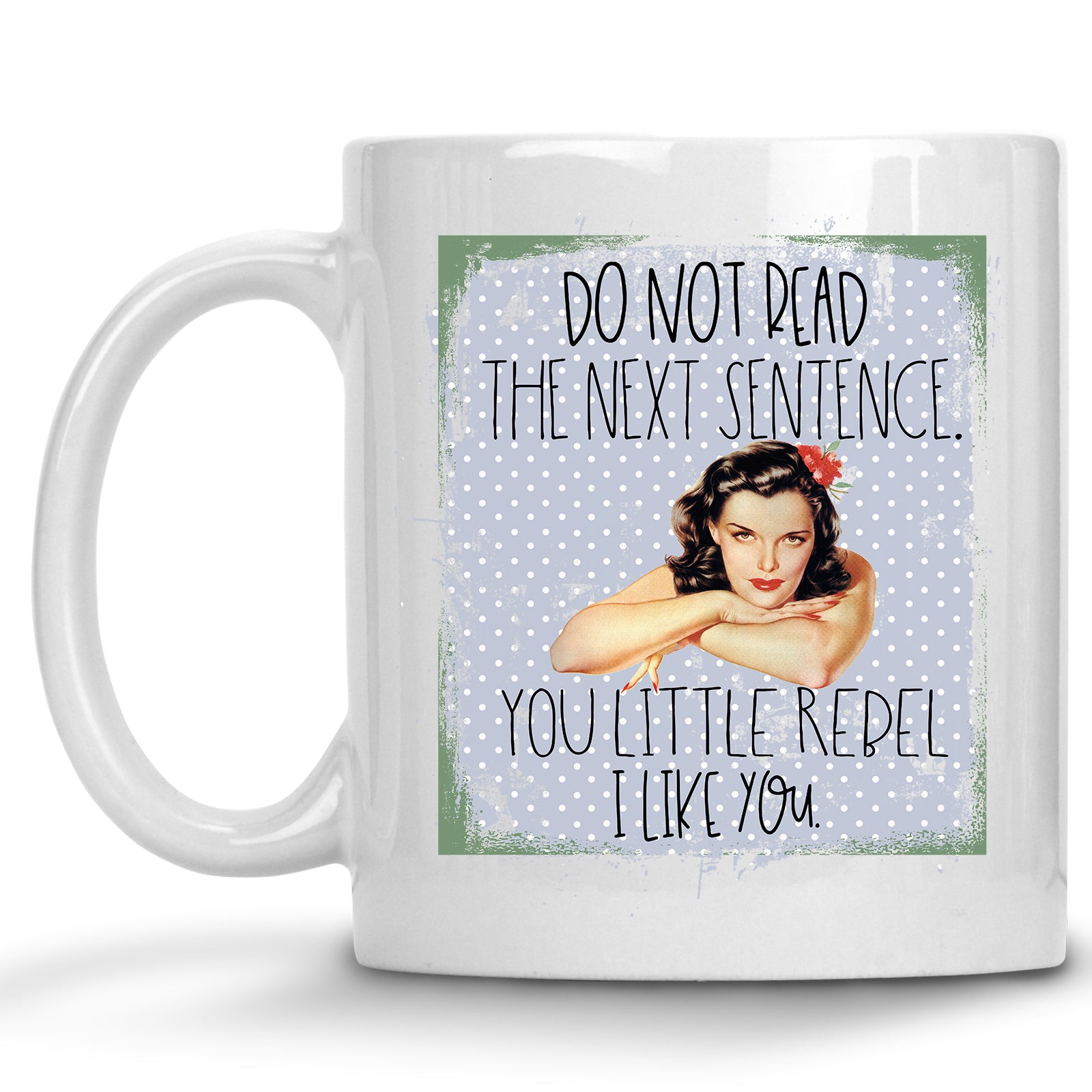 Do not Read the Next Sentence. You Little Rebel, I Like You Retro Pinup Mug