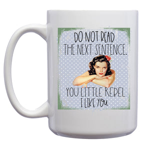 Do not Read the Next Sentence. You Little Rebel, I Like You Retro Pinup Mug