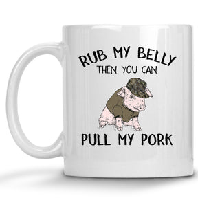 Rub my Belly then you can Pull my Pork Pig Mug