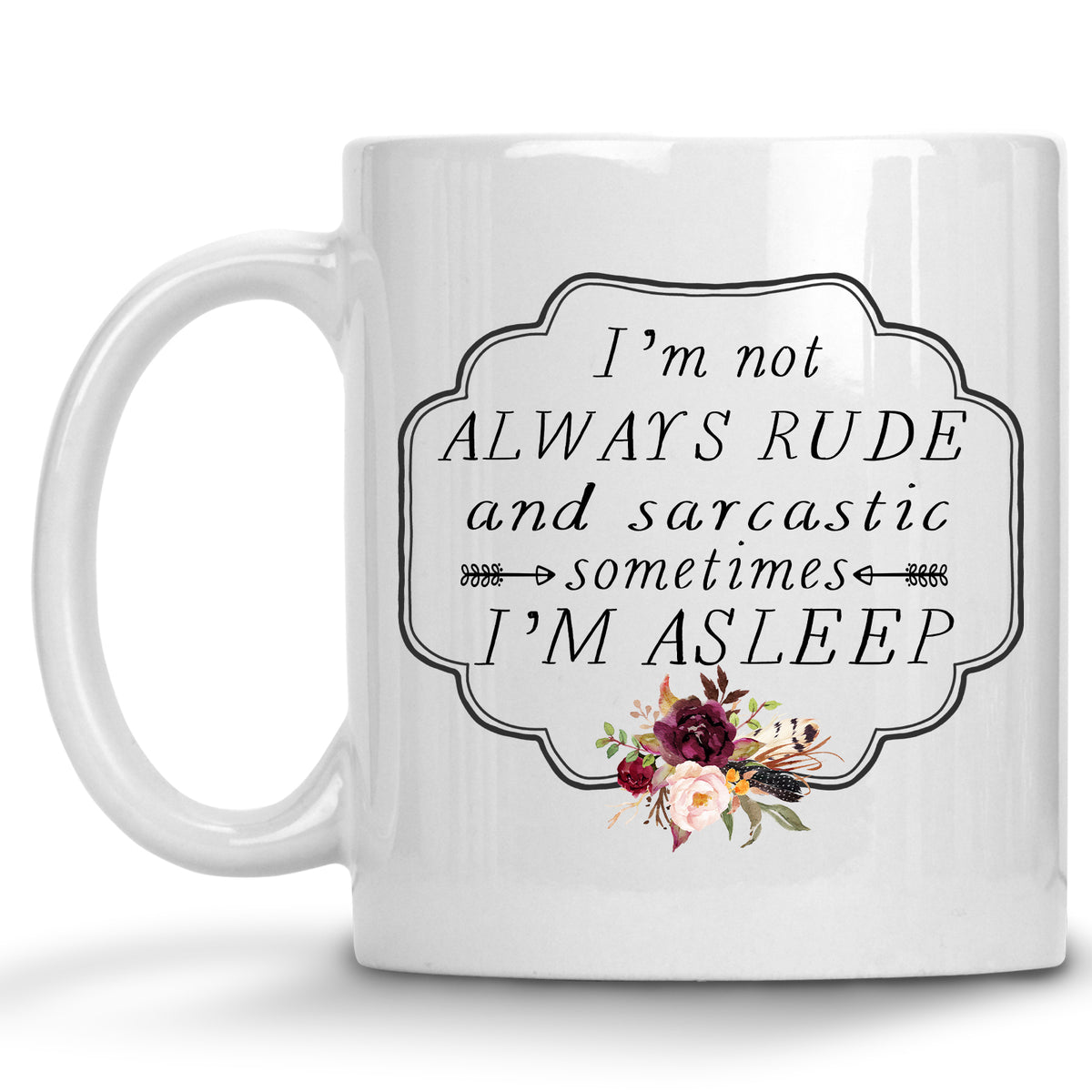 I'm not Always Rude and Sarcastic, Sometimes I'm Asleep Mug