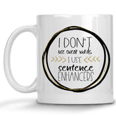 I Don't use Swear Words, I use Sentence Enhancers Mug