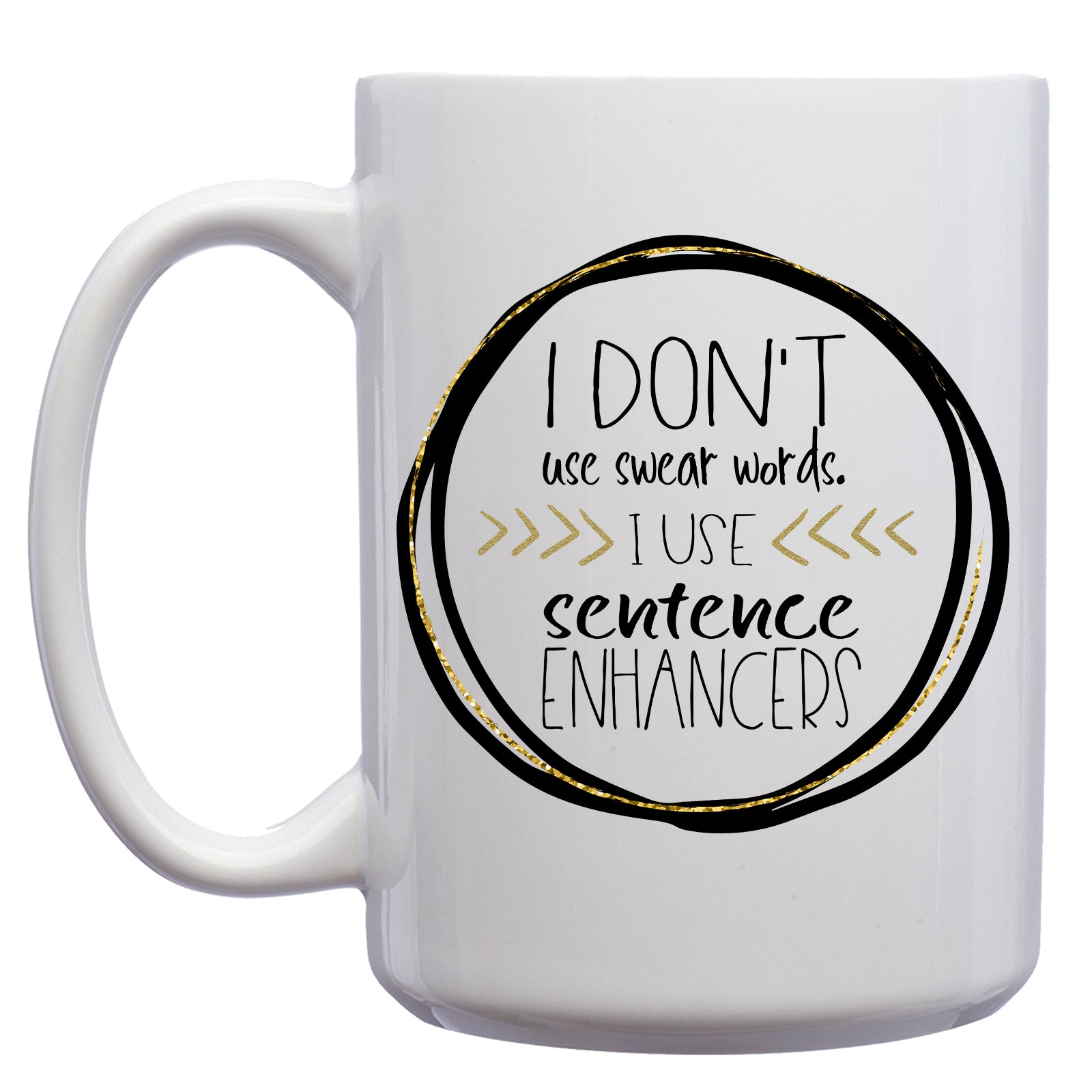 I Don't use Swear Words, I use Sentence Enhancers Mug