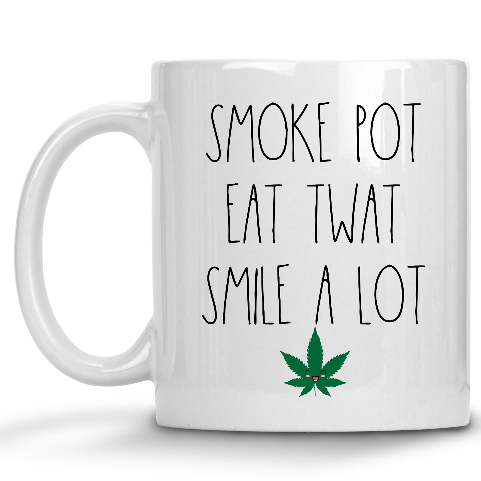 Smoke Pot, Eat Twat, Smile A Lot Cannabis, Marijuana Mug