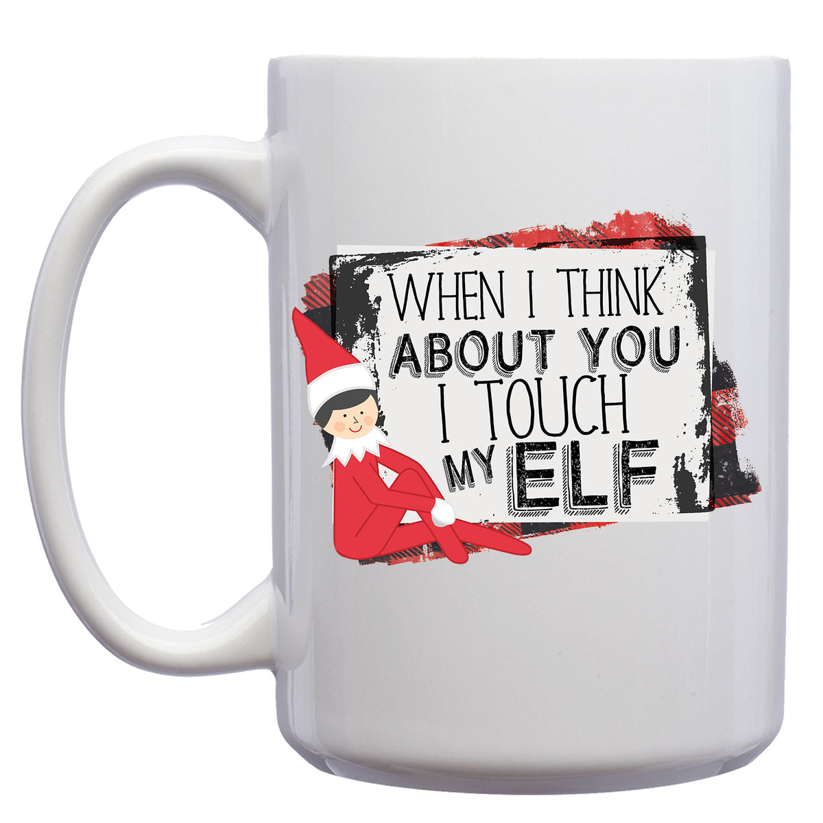 When I Think about you I Touch my Elf Christmas/Holiday Mug