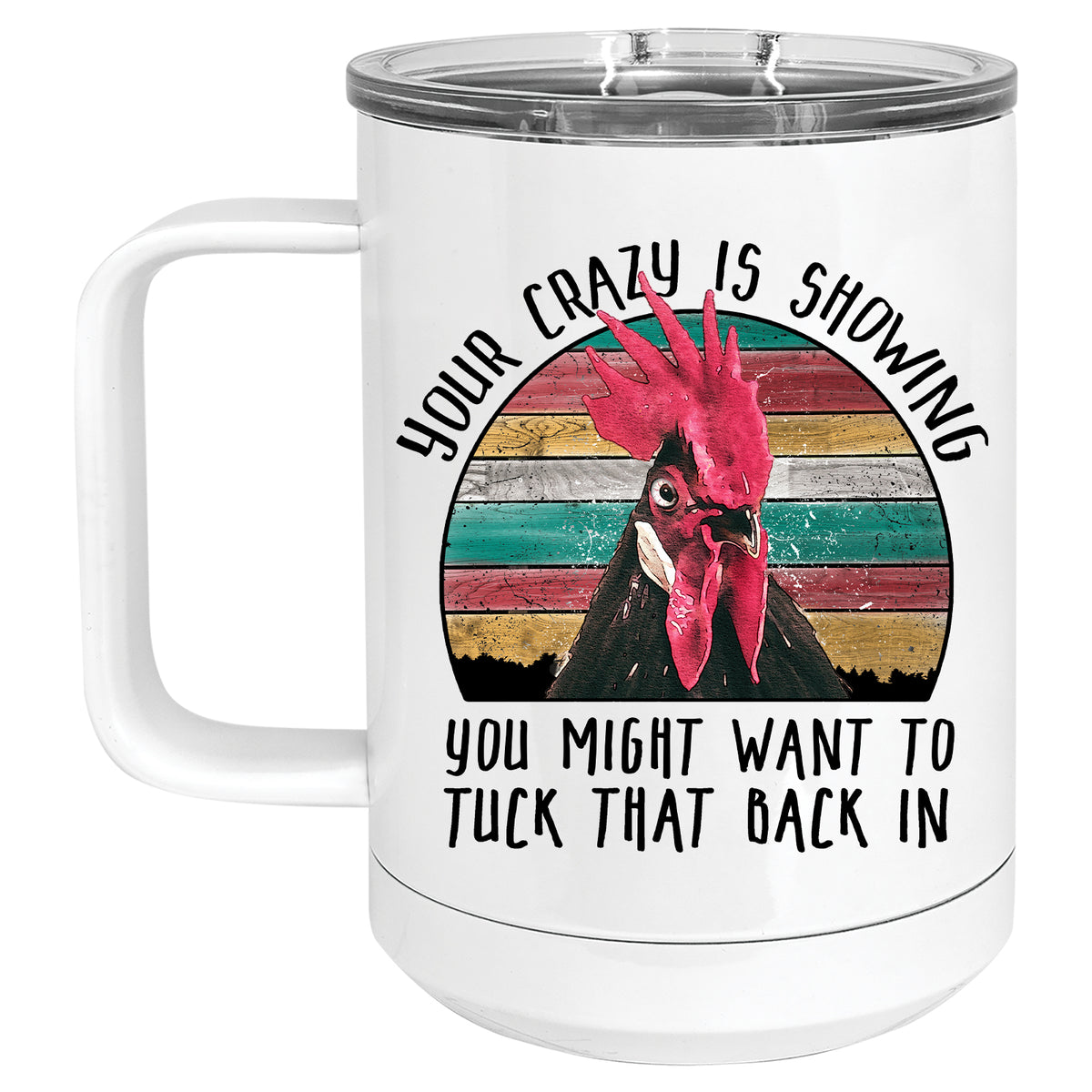 Your Crazy is Showing Chicken Mug