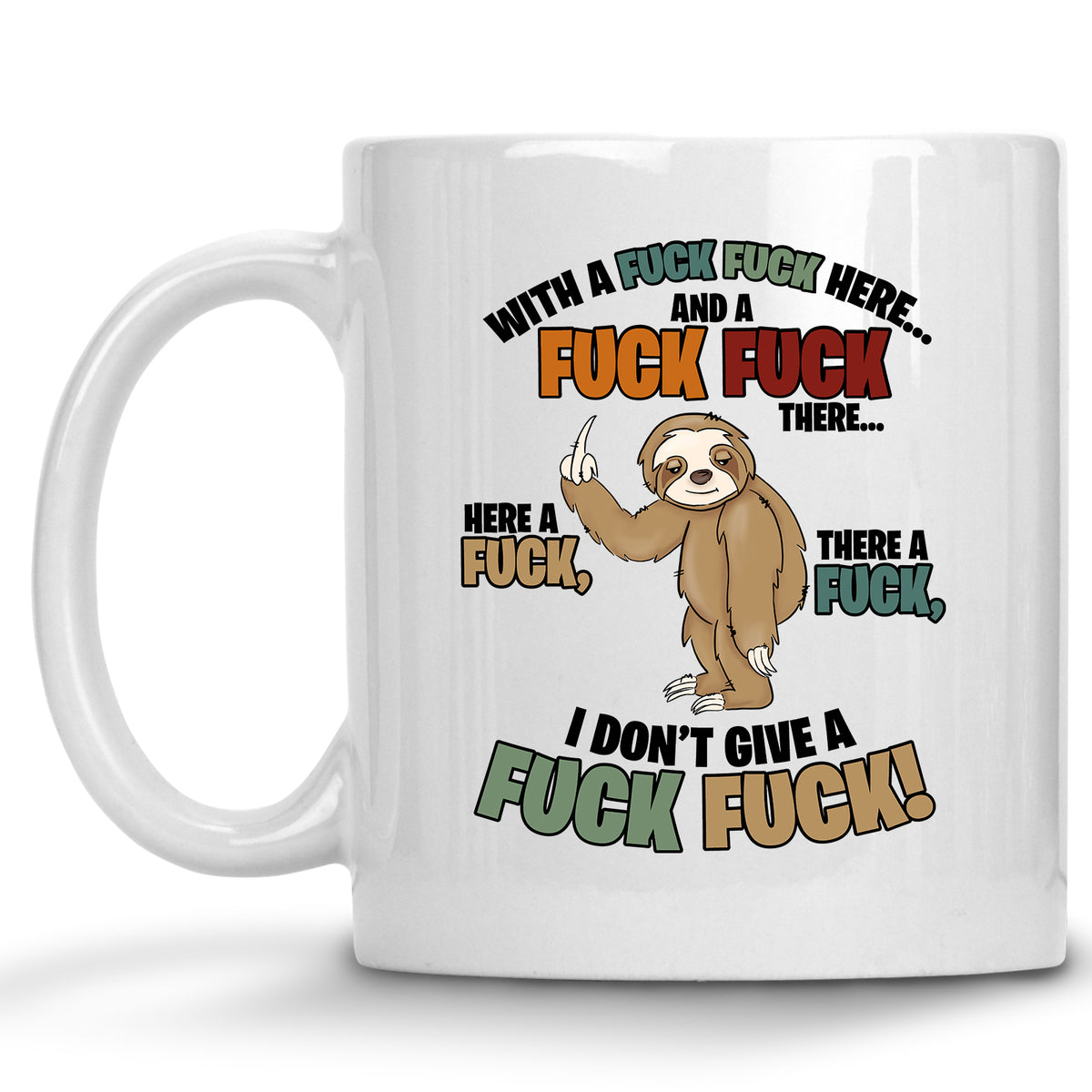 Sloth Here a Fuck, there a Fuck, Everywhere a Fuck Fuck Mug