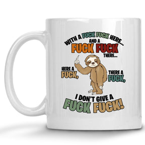 Sloth Here a Fuck, there a Fuck, Everywhere a Fuck Fuck Mug