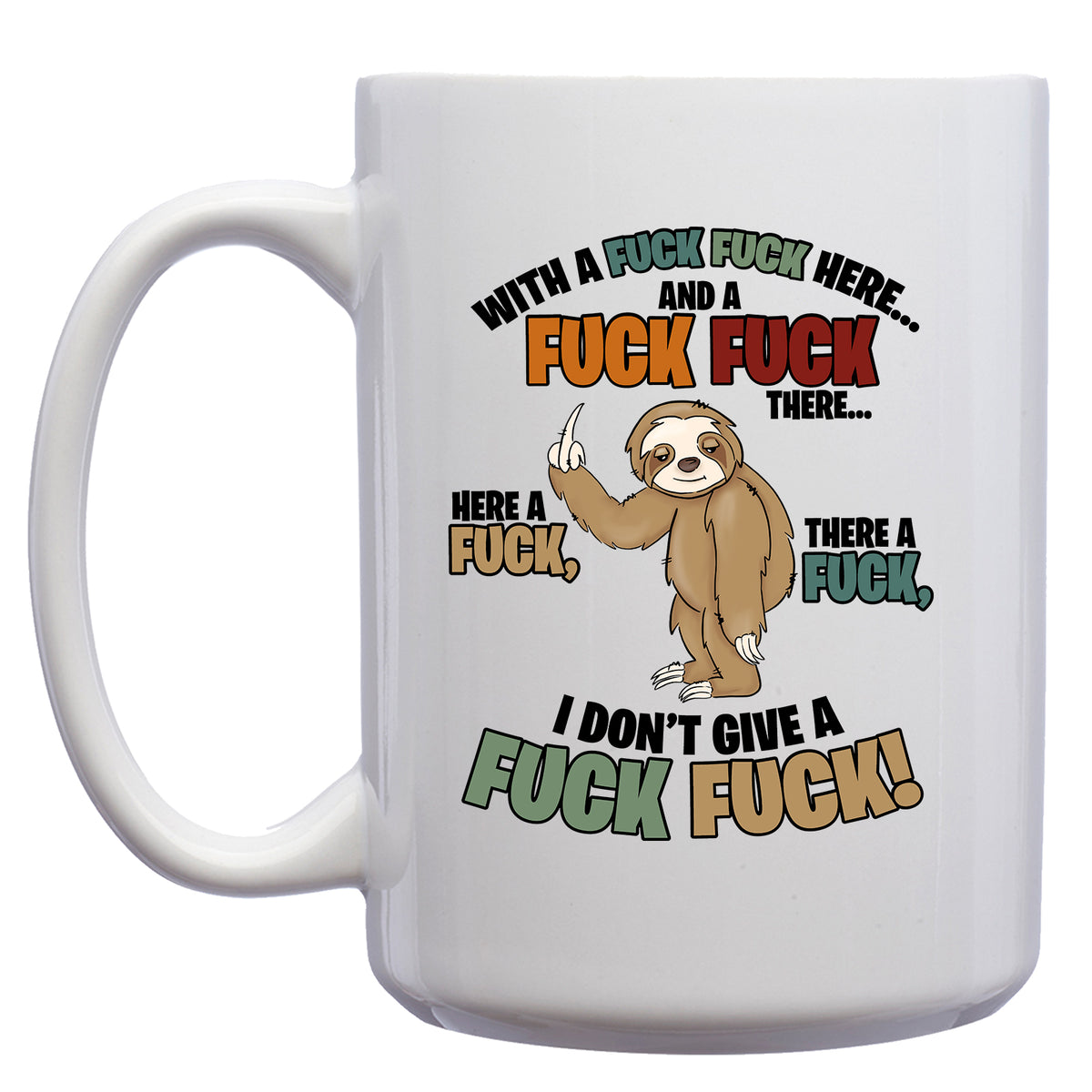 Sloth Here a Fuck, there a Fuck, Everywhere a Fuck Fuck Mug